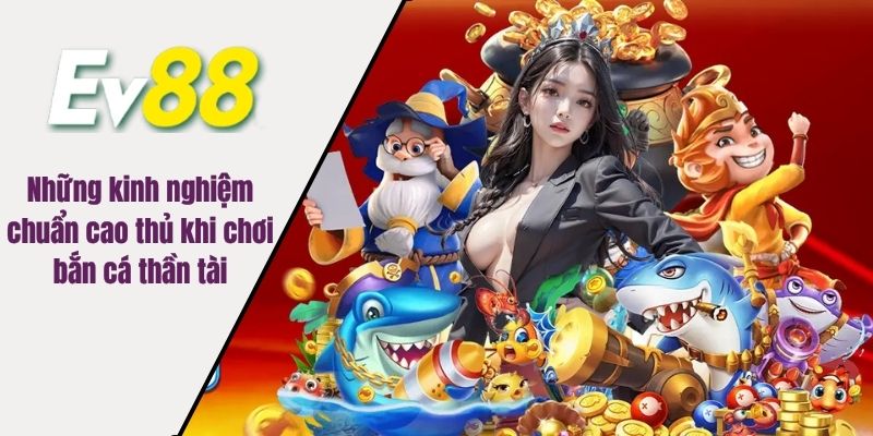 Những kinh nghiệm chuẩn cao thủ khi chơi bắn cá thần tài