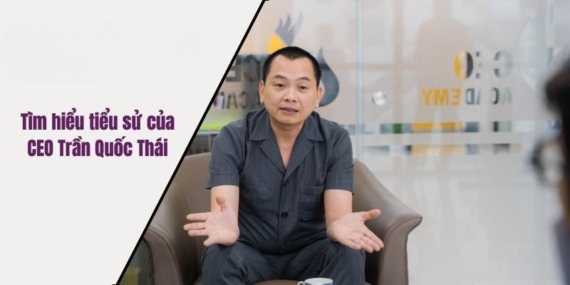 Tìm hiểu tiểu sử của CEO Trần Quốc Thái