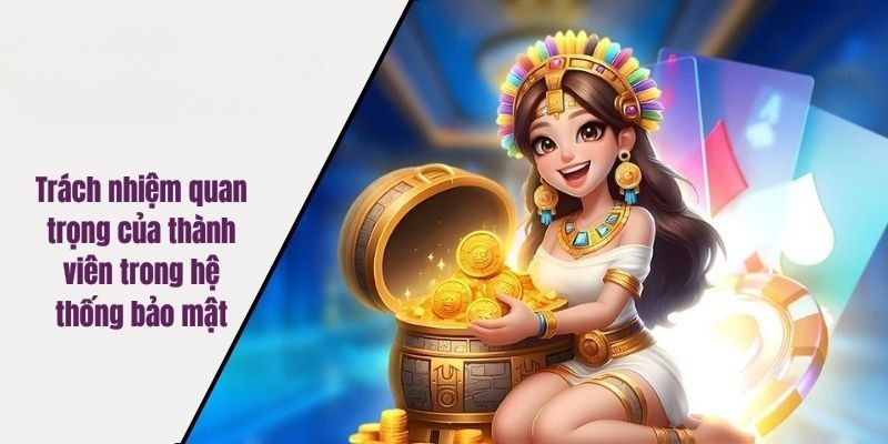 Trách nhiệm quan trọng của thành viên trong hệ thống bảo mật