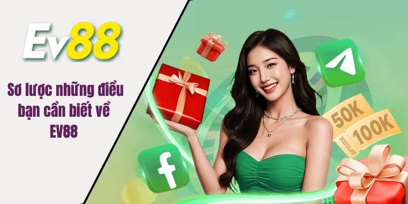 Sơ lược những điều bạn cần biết về EV88 