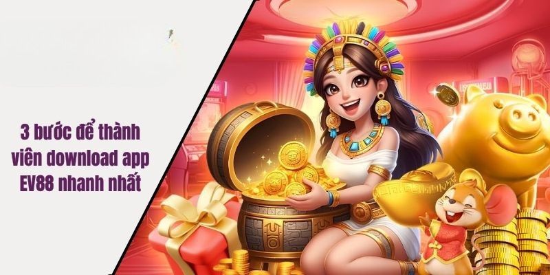 3 bước để thành viên download app EV88 nhanh nhất