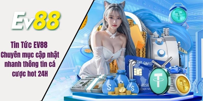tin tức tổng hợp cá cược ev88